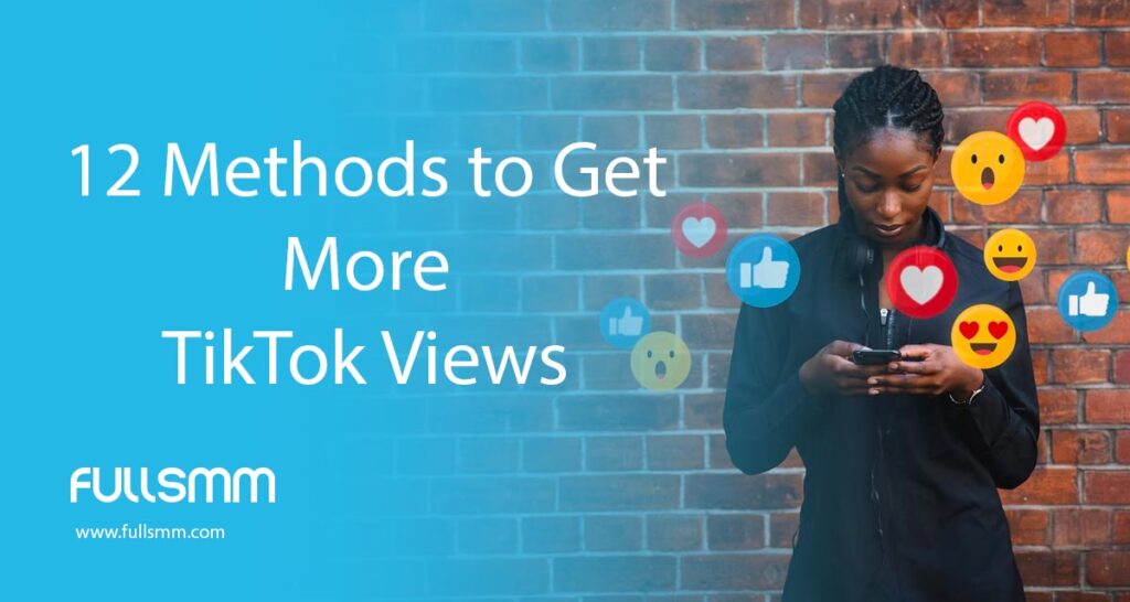 12 Methods to Get More TikTok Views