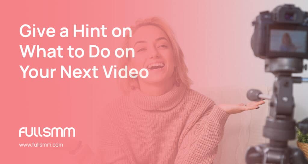 give hint on what to do on your next video