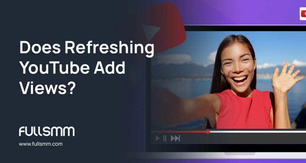 Does Refreshing YouTube Add Views?