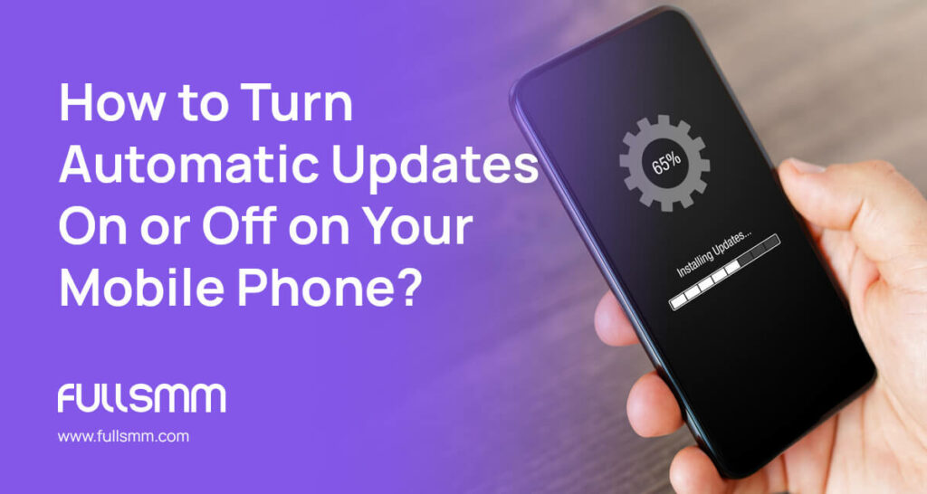 How to Turn Automatic Updates On or Off on Your Mobile Phone?