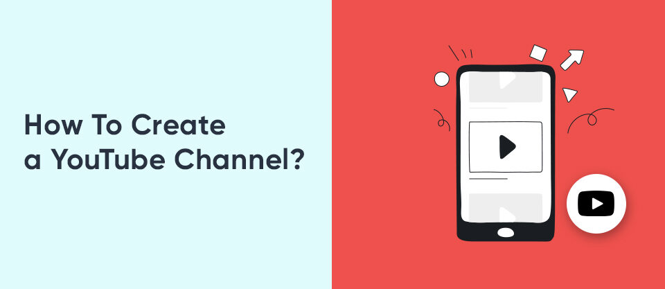 How to Create a YouTube Channel?