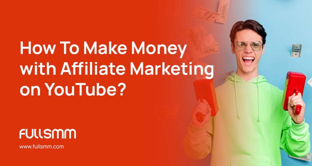 How To Make Money with Affiliate Marketing on YouTube?